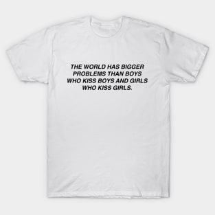 The world has bigger problems than boys who kiss boys T-Shirt